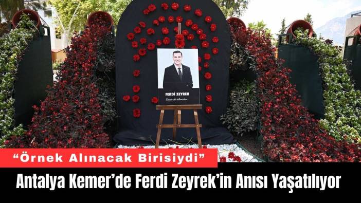 Antalya Kemer’de Ferdi Zeyrek’in Anısı Yaşatılıyor