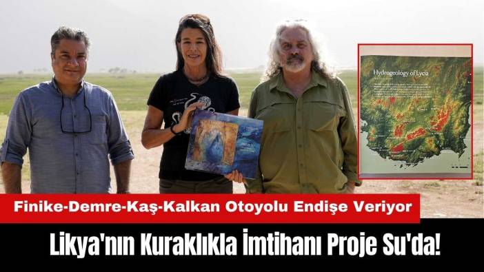 Likya'nın Kuraklıkla İmtihanı Proje Su'da! Finike-Demre-Kaş-Kalkan Otoyolu Endişe Veriyor