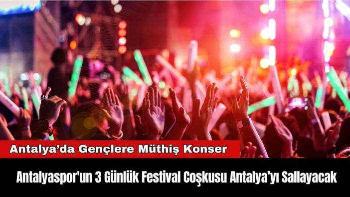 Antalyaspor'un 3 Günlük Festival Coşkusu Antalya’yı Sallayacak