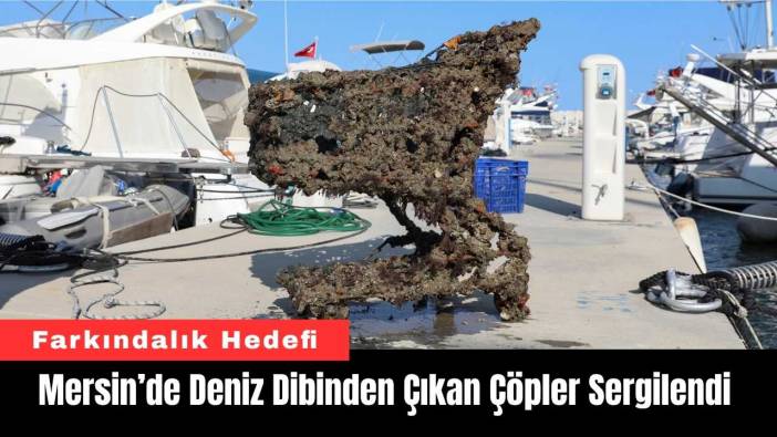 Mersin’de Deniz Dibinden Çıkan Çöpler Sergilendi