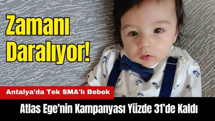 Antalya’da Tek SMA'lı Bebek! Atlas Ege'nin Kampanyası Yüzde 31’de Kaldı