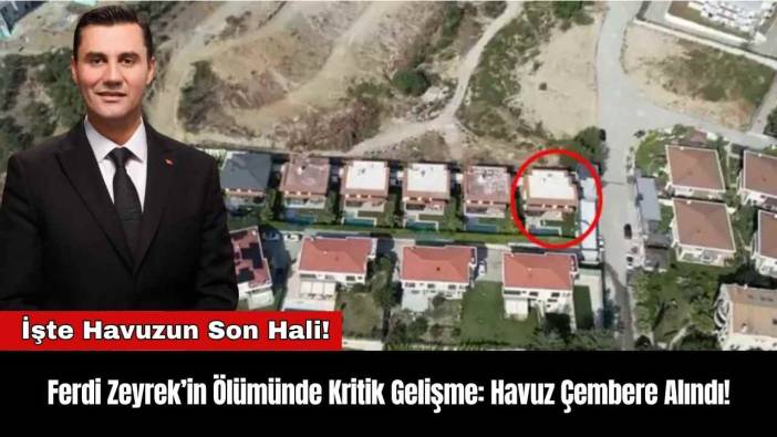 Ferdi Zeyrek’in Ölümünde Kritik Gelişme: Havuz Çembere Alındı!
