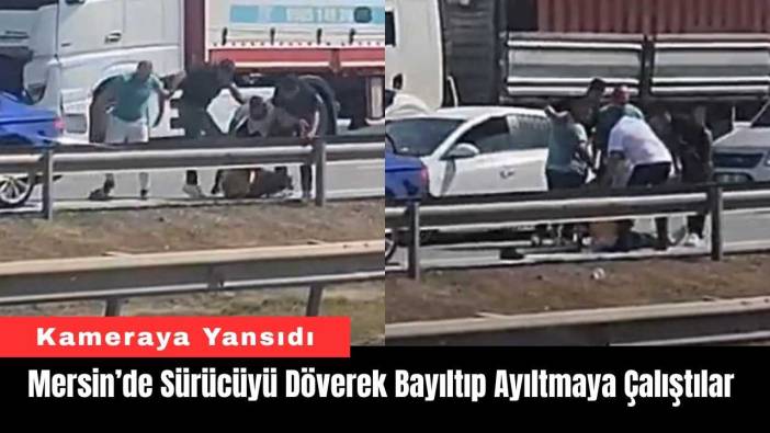 Mersin’de Sürücüyü Döverek Bayıltıp Ayıltmaya Çalıştılar