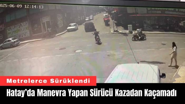 Hatay’da Manevra Yapan Sürücü Kazadan Kaçamadı