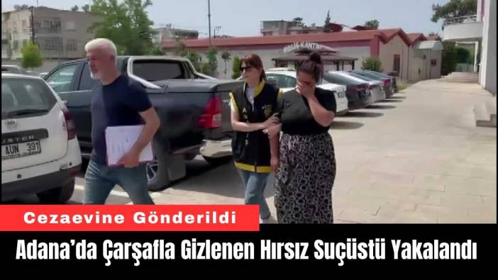Adana’da Çarşafla Gizlenen Hırsız Suçüstü Yakalandı