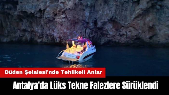 Antalya'da Lüks Tekne Falezlere Sürüklendi! Düden Şelalesi'nde Tehlikeli Anlar