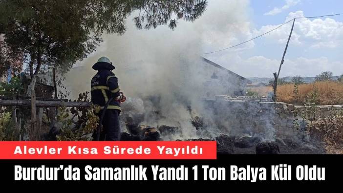 Burdur’da Samanlık Yandı 1 Ton Balya Kül Oldu