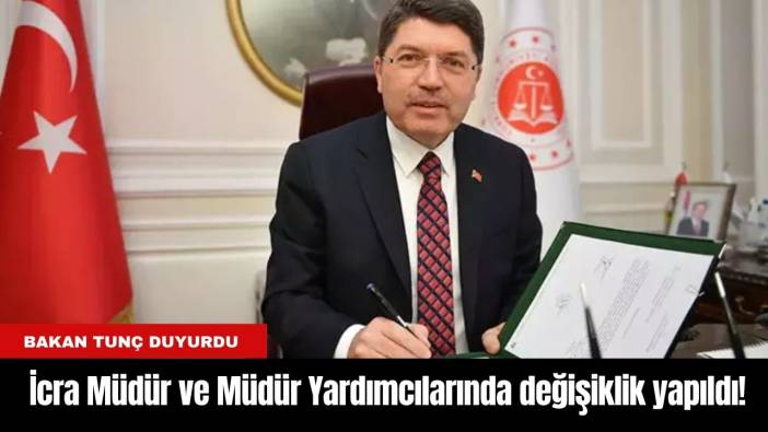 İcra Müdür ve Müdür Yardımcılarında değişiklik yapıldı! Bakan Tunç duyurdu