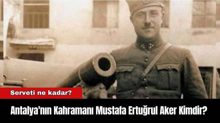 Antalya'nın Kahramanı Mustafa Ertuğrul Aker Kimdir?