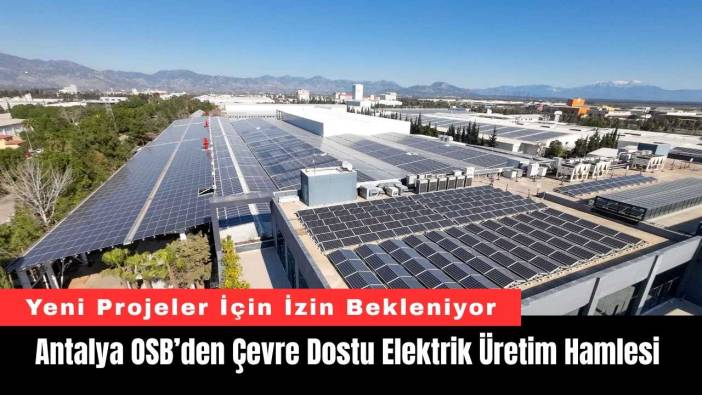 Antalya OSB’den Çevre Dostu Elektrik Üretim Hamlesi