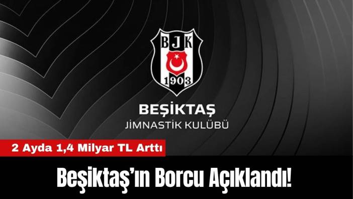 Beşiktaş’ın Borcu Açıklandı! 2 Ayda 1,4 Milyar TL Arttı