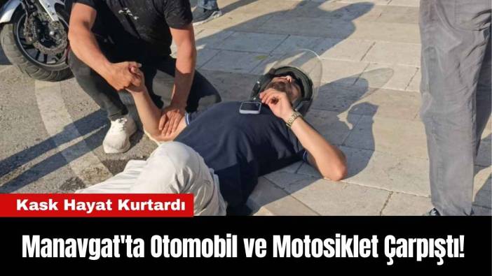 Manavgat'ta Otomobil ve Motosiklet Çarpıştı! Kask Hayat Kurtardı