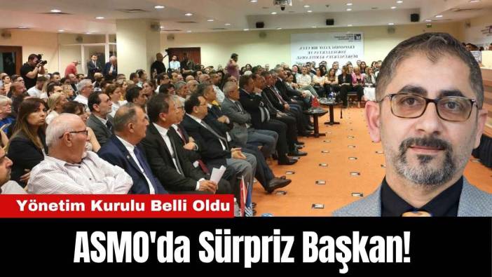 ASMO'da Sürpriz Başkan! Yönetim Kurulu Belli Oldu