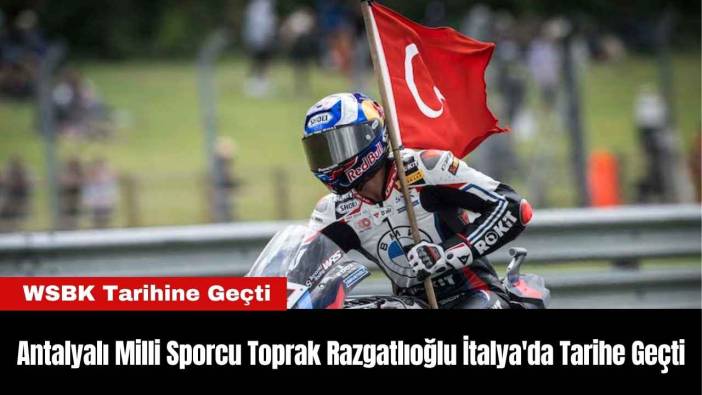 Antalyalı Milli Sporcu Toprak Razgatlıoğlu İtalya'da Tarihe Geçti