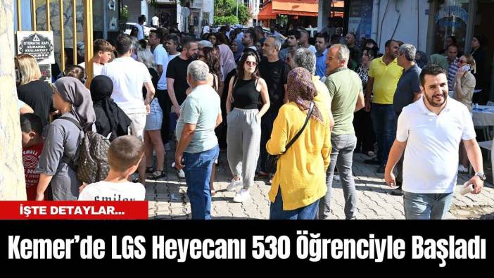 Kemer’de LGS Heyecanı 530 Öğrenciyle Başladı