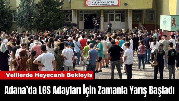 Adana’da LGS Adayları İçin Zamanla Yarış Başladı