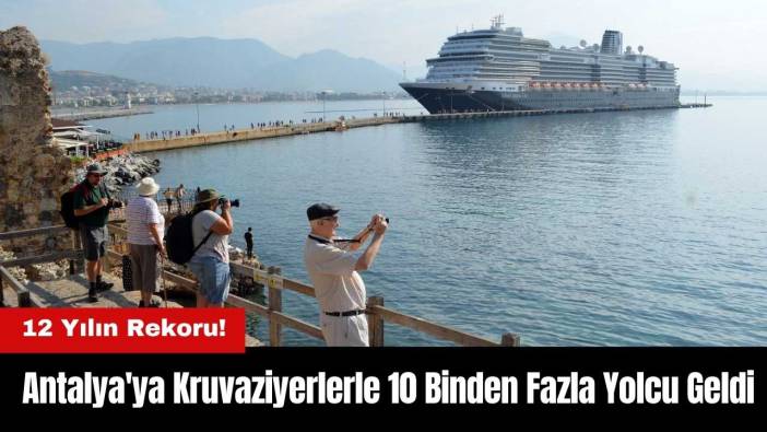 Kruvaziyer Turizminde 12 Yılın Rekoru! Antalya'ya 10 Binden Fazla Yolcu Geldi