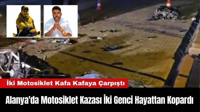 Alanya'da Motosiklet Kazası İki Genci Hayattan Kopardı