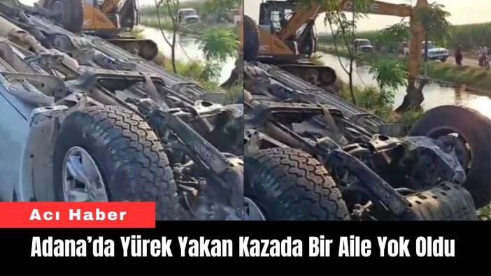 Adana’da Yürek Yakan Kazada Bir Aile Yok Oldu