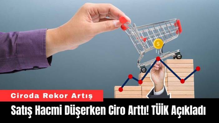 Satış Hacmi Düşerken Ciro Arttı! TÜİK Açıkladı