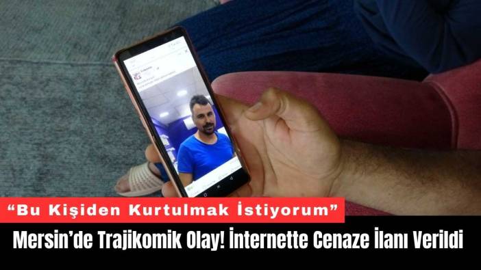 Mersin’de Trajikomik Olay! İnternette Cenaze İlanı Verildi