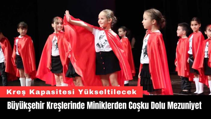 Büyükşehir Kreşlerinde Miniklerden Coşku Dolu Mezuniyet