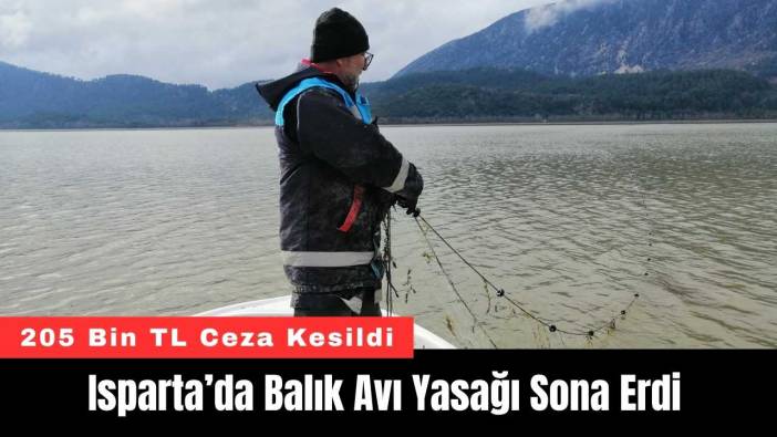 Isparta’da Balık Avı Yasağı Sona Erdi: 205 Bin TL Ceza Kesildi