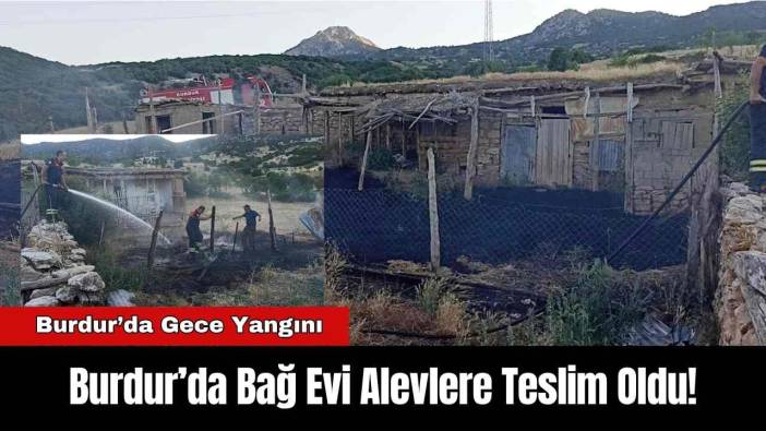 Burdur’da Bağ Evi Alevlere Teslim Oldu!