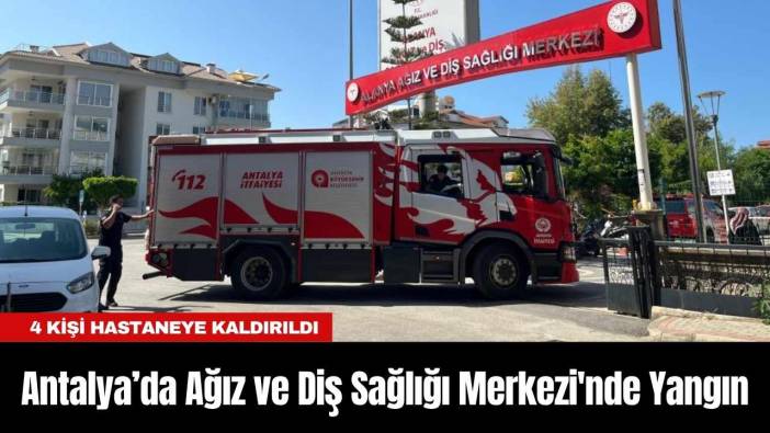 Antalya'da Ağız ve Diş Sağlığı Merkezi'nde Yangın