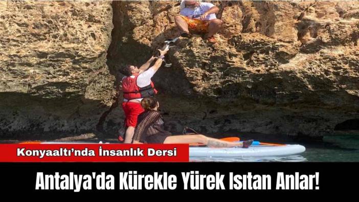 Antalya'da Kürekle Yürek Isıtan Anlar! Konyaaltı’nda İnsanlık Dersi