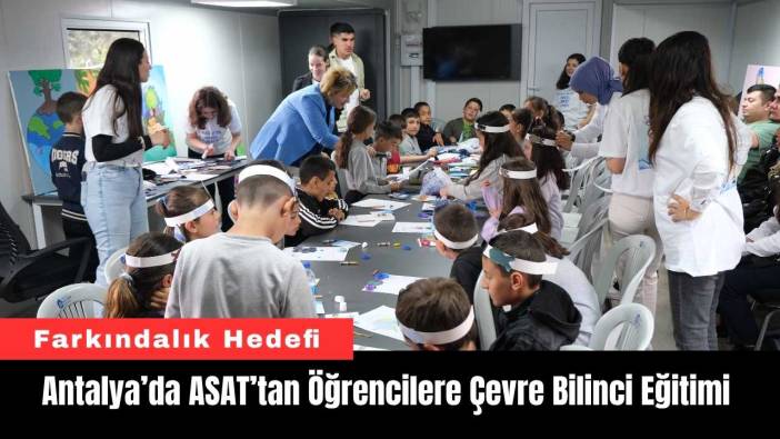 Antalya’da ASAT’tan Öğrencilere Çevre Bilinci Eğitimi
