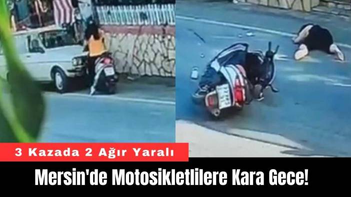 Mersin'de Motosikletlilere Kara Gece! 3 Kaza 2 Ağır Yaralı