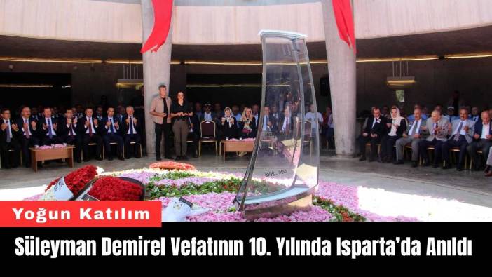 Süleyman Demirel Vefatının 10. Yılında Isparta’da Anıldı