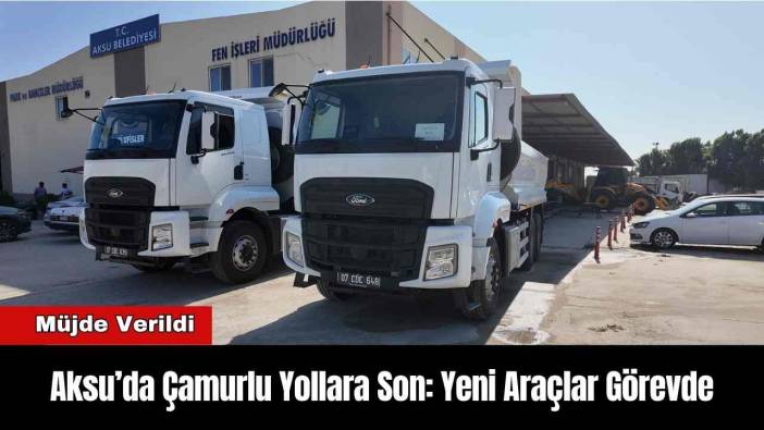 Aksu’da Çamurlu Yollara Son: Yeni Araçlar Görevde