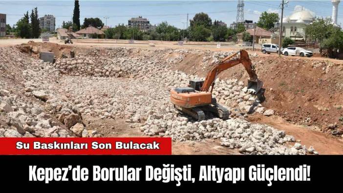 Kepez’de Borular Değişti, Altyapı Güçlendi! Su Baskınları Son Bulacak