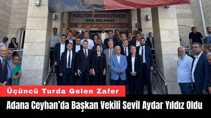 Adana Ceyhan’da Başkan Vekili Sevil Aydar Yıldız Oldu