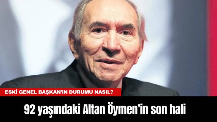 92 yaşındaki Altan Öymen’in son hali! Eski Genel Başkan’ın durumu nasıl?