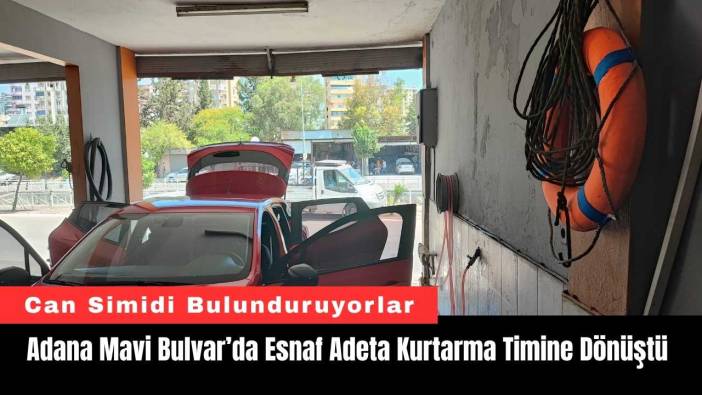 Adana Mavi Bulvar’da Esnaf Adeta Kurtarma Timine Dönüştü