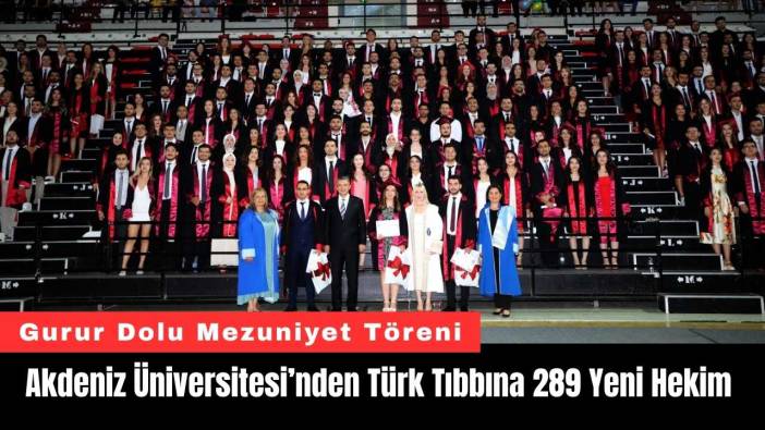 Akdeniz Üniversitesi’nden Türk Tıbbına 289 Yeni Hekim