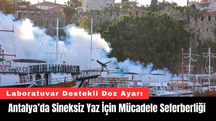 Antalya’da Sineksiz Yaz İçin Mücadele Seferberliği
