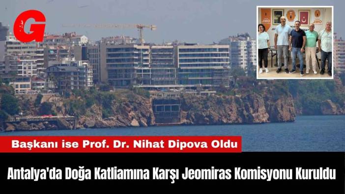 Antalya'da Doğa Katliamına Karşı Jeomiras Komisyonu Kuruldu