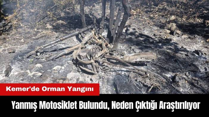 Kemer'de Orman Yangını: Yanmış Motosiklet Bulundu! Neden Çıktığı Araştırılıyor
