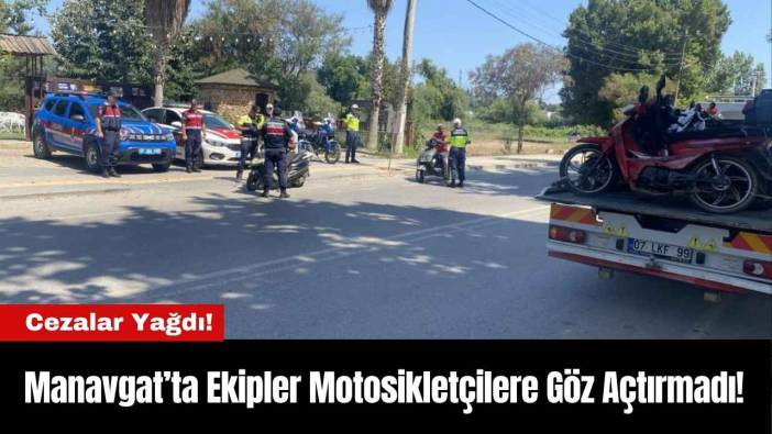 Manavgat’ta Ekipler Motosikletçilere Göz Açtırmadı!
