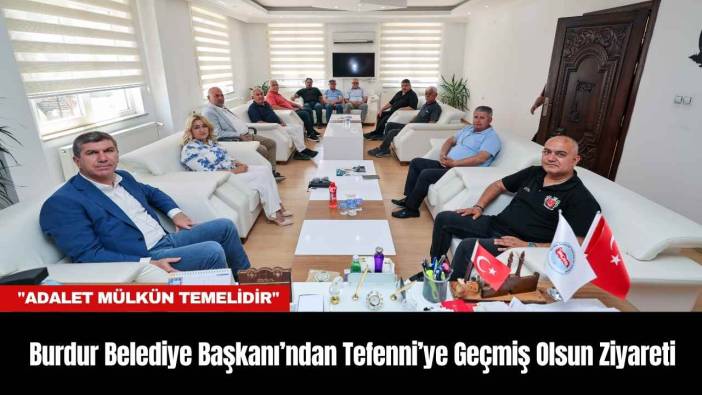 Burdur Belediye Başkanı’ndan Tefenni’ye Geçmiş Olsun Ziyareti