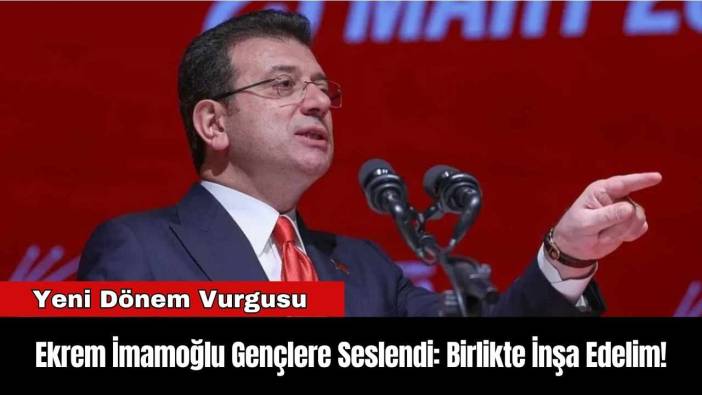 Ekrem İmamoğlu Gençlere Seslendi: Birlikte İnşa Edelim!