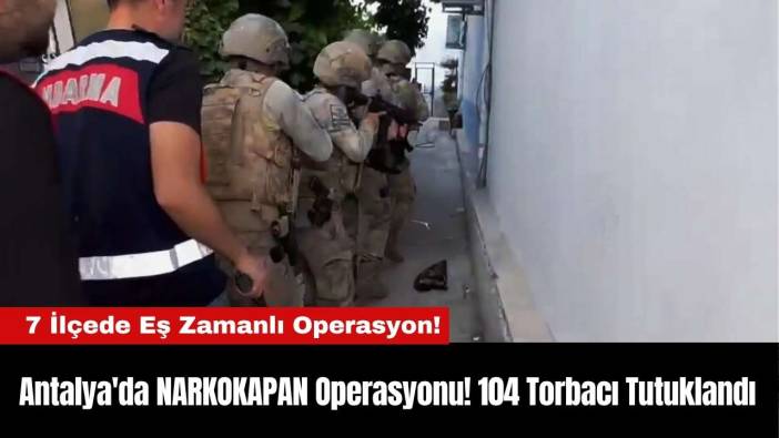 Antalya'da NARKOKAPAN Operasyonu! 104 Torbacı Tutuklandı