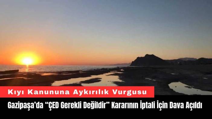 Gazipaşa’da “ÇED Gerekli Değildir” Kararının İptali İçin Dava Açıldı