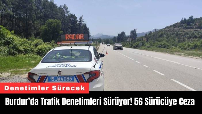 Burdur’da Trafik Denetimleri Sürüyor! 56 Sürücüye Ceza