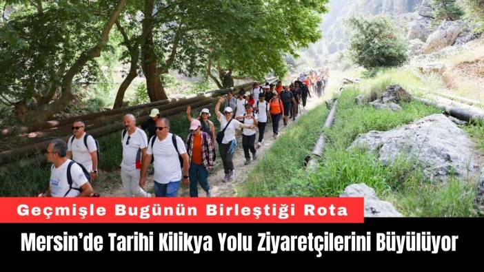 Mersin’de Tarihi Kilikya Yolu Ziyaretçilerini Büyülüyor