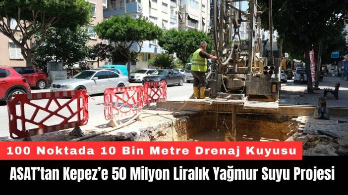 ASAT’tan Kepez’e 50 Milyon Liralık Yağmur Suyu Projesi
